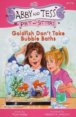 Goldfish Don't Take Bubble Baths (Abby and Tess Pet-sitters, 1)