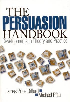 The Persuasion Handbook: Developments in Theory and Practice (Hardcover)