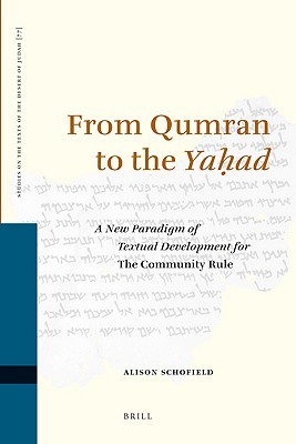 From Qumran to the Yaḥad: A New Paradigm of Textual Development for The Community Rule (Studies on the Texts of the Desert of Judah, 77)
