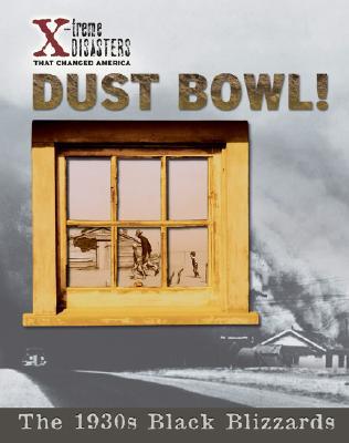 Dust Bowl! - Historical Non-Fiction Reading for Grade 3, Developmental Learning for Young Readers - X-treme Disasters That Changed America (Hardcover)