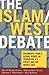 The Islam/West Debate: Documents from a Global Debate on Terrorism, U.S. Policy, and the Middle East