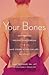Your Bones by Lara U. Pizzorno