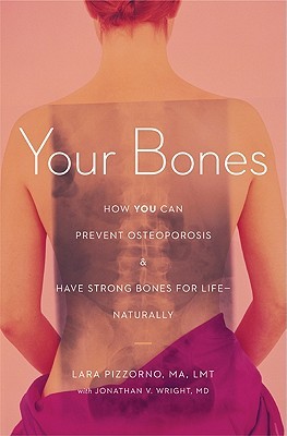Your Bones: How You Can Prevent Osteoporosis & Have Strong Bones for Life Naturally (Paperback)