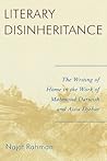 Literary Disinheritance: The Writing of Home in the Work of Mahmoud Darwish and Assia Djebar