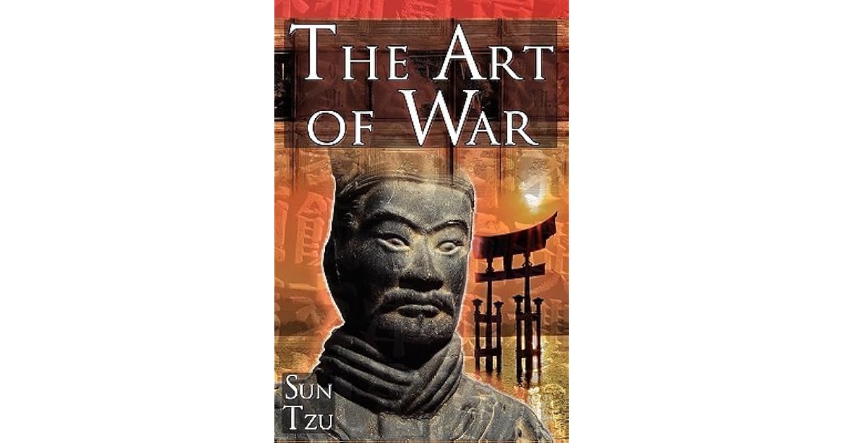 The Art of War Sun Tzu's Ultimate Treatise on Strategy for War