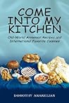Come Into My Kitchen: Old-World Armenian Recipes and International Favorite Cuisines