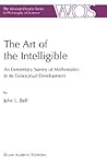 The Art of the Intelligible - An Elementary Survey of Mathematics in its Conceptual Development (The Western Ontario Series in Philosophy of Science)