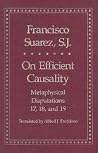 On Efficient Causality: Metaphysical Disputations 17, 18, and 19 (Yale Library of Medieval Philosophy Series) On Efficient Causality: Metaphysical Disputations 17, 18, and 19 (Yale Library of Medieval Philosophy Series)