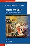 A Companion to John Wyclif: Late Medieval Theologian (Brill's Companions to the Christian Tradition, 4) A Companion to John Wyclif: Late Medieval Theologian (Brill's Companions to the Christian Tradition, 4)