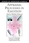 Appraisal Processes in Emotion: Theory, Methods, Research (Series in Affective Science)