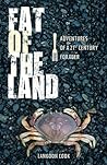 Fat of the Land: Adventures of a 21st Century Forager