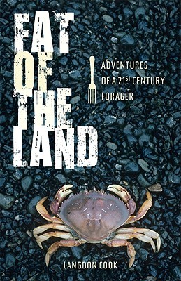Fat of the Land: Adventures of a 21st Century Forager (Hardcover)