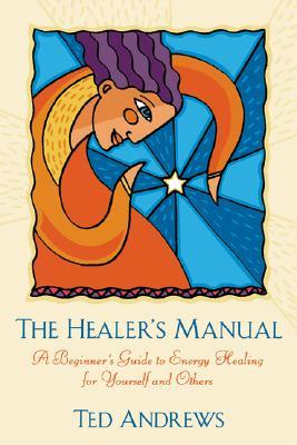 The Healer's Manual: A Beginner's Guide to Energy Healing for Yourself and Others (Paperback)