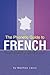 The Phonetic Guide to French: Learn French in About a Year