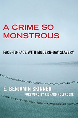 A Crime So Monstrous: Face-to-Face with Modern-Day Slavery (Hardcover)