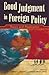 Good Judgment in Foreign Policy: Theory and Application