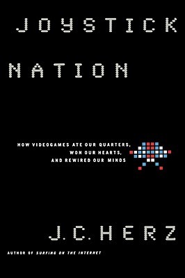 Joystick Nation: How Videogames Ate Our Quarters, Won Our Hearts, and Rewired Our Minds (Hardcover)