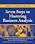 Seven Steps to Mastering Business Analysis
