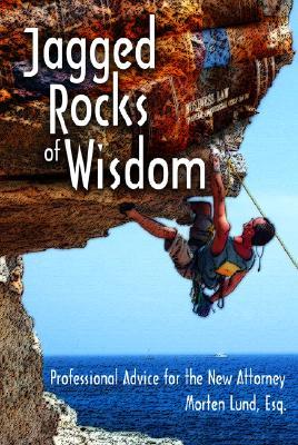 Jagged Rocks of Wisdom: Professional Advice for the New Attorney (Paperback)