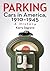 Parking Cars in America, 1910-1945 by Kerry Segrave