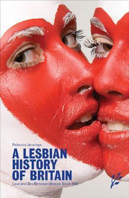 A Lesbian History of Britain: Love and Sex Between Women Since 1500 (Hardcover)