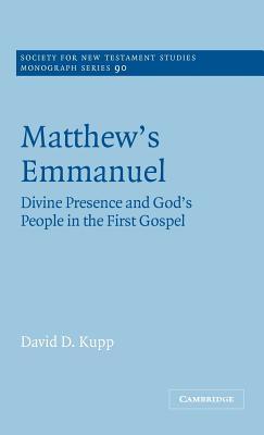 Matthew's Emmanuel: Divine Presence and God's People in the First Gospel (Society for New Testament Studies Monograph Series, Series Number 90)