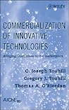 Commercialization of Innovative Technologies: Bringing Good Ideas to the Marketplace