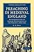Preaching in Medieval England: An Introduction to Sermon Manuscripts of the Period c.1350–1450 (Cambridge Library Collection - Medieval History)
