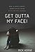 Get Outta My Face!: How to ...
