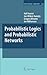 Probabilistic Logics and Probabilistic Networks (Synthese Library, 350)