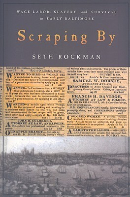 Scraping By: Wage Labor, Slavery, and Survival in Early Baltimore (Studies in Early American Economy and Society from the Library Company of Philadelphia)