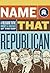 Name That Republican: A Field Guide to the Rogues and Rascals of the GOP