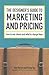 The Designer's Guide To Marketing And Pricing: How To Win Clients And What To Charge Them