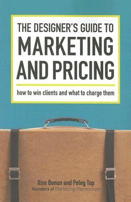 The Designer's Guide To Marketing And Pricing: How To Win Clients And What To Charge Them (Paperback)