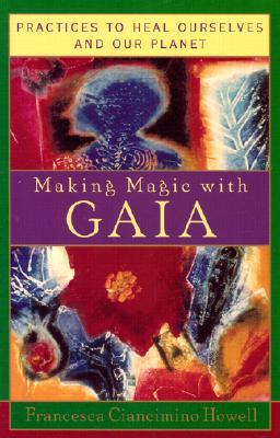 Making Magic with Gaia: Practices to Heal Ourselves and Our Planet (Paperback)
