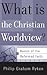 What Is the Christian Worldview? by Philip Graham Ryken