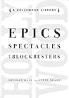 Epics, Spectacles, and Blockbusters: A Hollywood History (Contemporary Approaches to Film and Media Studies)