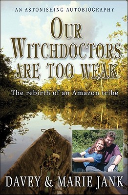 Our Witchdoctors Are Too Weak: The Rebirth of an Amazon Tribe (Paperback)