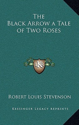 The Black Arrow a Tale of Two Roses