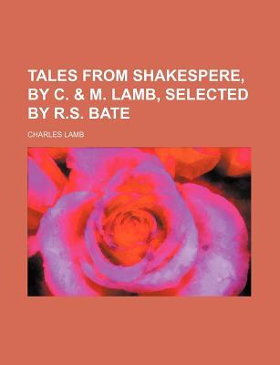 Tales from Shakespeare, by C. & M. Lamb, Selected by R.S. Bate