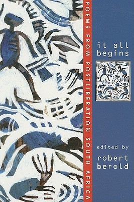 It All Begins: Poems from Postliberation South Africa (Paperback)