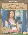 Cool Crafts with Old Wrappers, Cans, and Bottles: Green Projects for Resourceful Kids (Snap, Green Crafts)