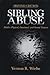 Sibling Abuse by Vernon R. Wiehe