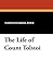 The Life of Count Tolstoi (Count Leo Tolstoy)