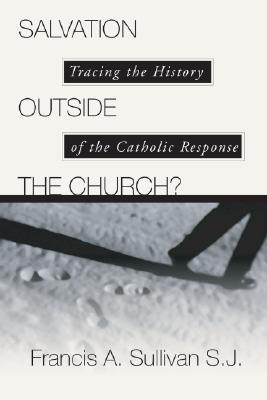 Salvation Outside the Church: Tracing the History of the Catholic Response (Paperback)