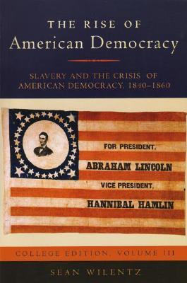 The Rise of American Democracy: Slavery and the Crisis of American Democracy, 1840-1860: College Edition, Volume III (Paperback)