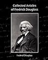 Collected Articles of Frederick Douglass by Frederick Douglass