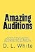 Amazing Auditions: Simple, Powerful Audition Techniques And 44 Fantastic Monologues That Will Make You Stand Out At Your Next Audition