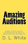 Amazing Auditions: Simple, Powerful Audition Techniques And 44 Fantastic Monologues That Will Make You Stand Out At Your Next Audition Amazing Auditions: Simple, Powerful Audition Techniques And 44 Fantastic Monologues That Will Make You Stand Out At Your Next Audition