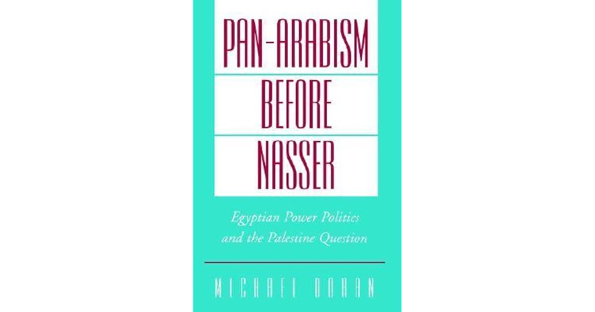 Who Really Drove The Pan Arabist Movement Hint Its Not Who You Think - iyvndvo